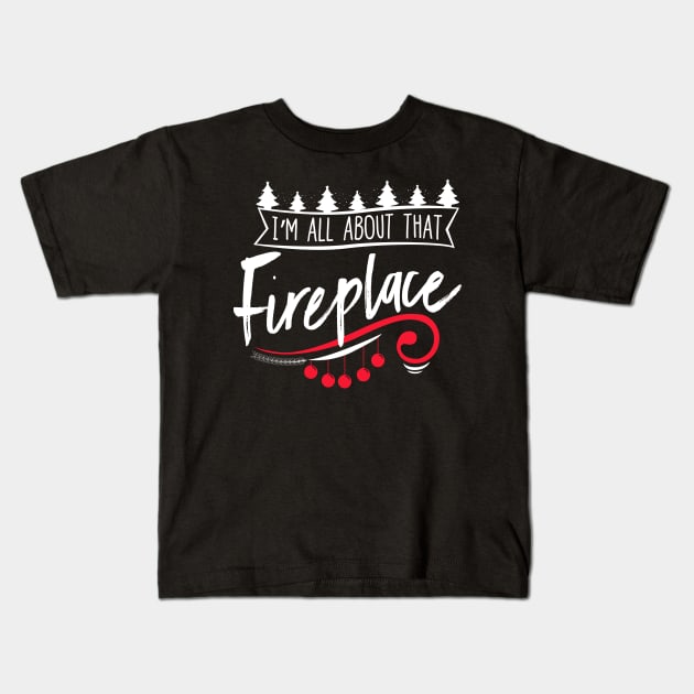 I'm All About That Fireplace Shirt Kids T-Shirt by Skylane